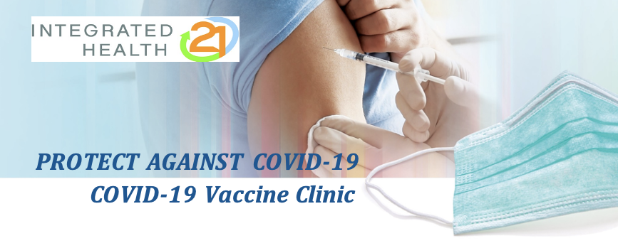 Integrated Health 21 Protect Against COVID-19 Vaccine Clinic